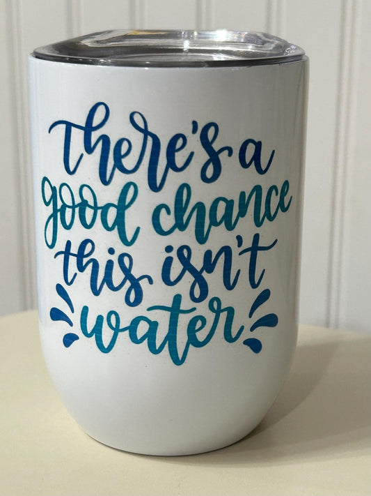 There’s a Good Chance This isn’t Water Wine Tumbler